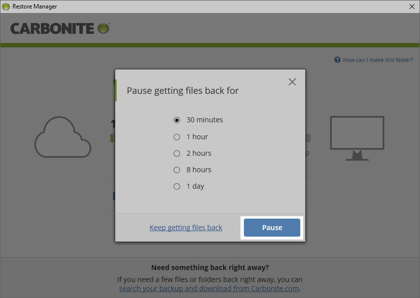 Carbonite Windows Client: Pause getting files back for (30 minutes, 1 hour, 2 hours, 8 hours, 1 day)