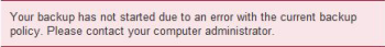 Portal: Your backup has not started ude to an error with the current backup policy. Please contact your computer administrator.